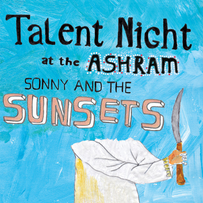 Sonny & the Sunsets – Talent Night at the Ashram (Polyvinyl)