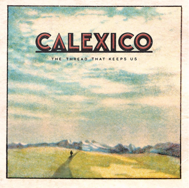Calexico – The Thread That Keeps Us (Spunk) Calexico – The Thread That Keeps Us (Spunk)