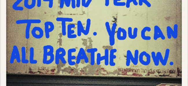 Mike Turner’s 2014 Mid-Year Top Ten Mike Turner’s 2014 Mid-Year Top Ten